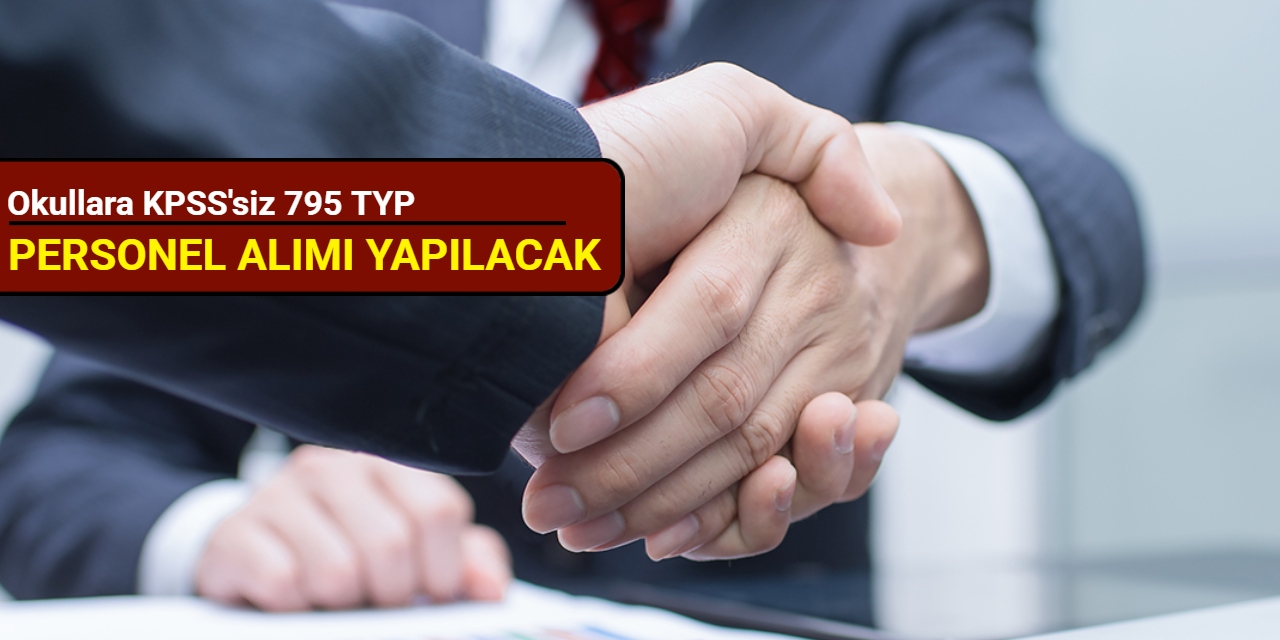 Okullara KPSS'siz 795 TYP personel alımı yapılacak 2025