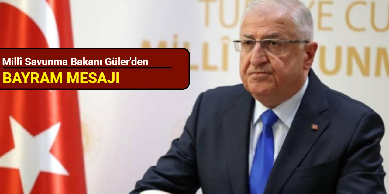 Millî Savunma Bakanı Güler'den bayram mesajı