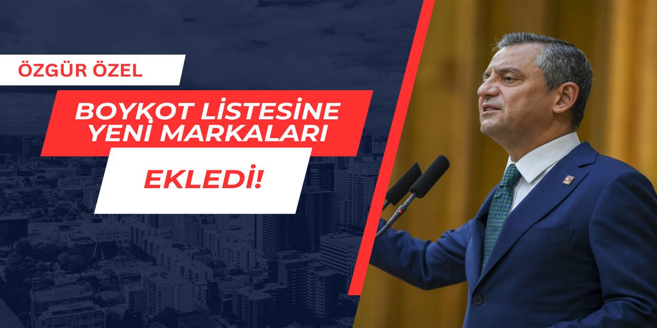 Özgür Özel boykot listesini güncelledi