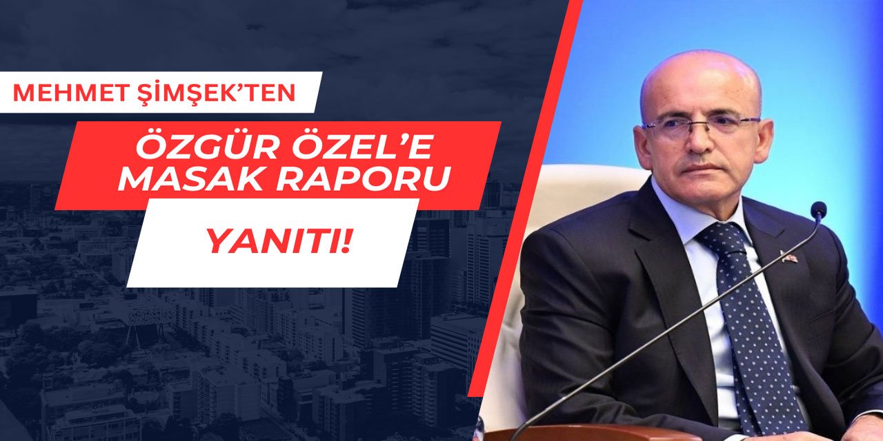 Mehmet Şimşek'ten Özgür Özel'e MASAK raporu yanıtı