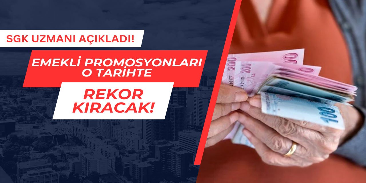 SGK Uzmanı Açıkladı: Emekli promosyonları o tarihte rekor kıracak
