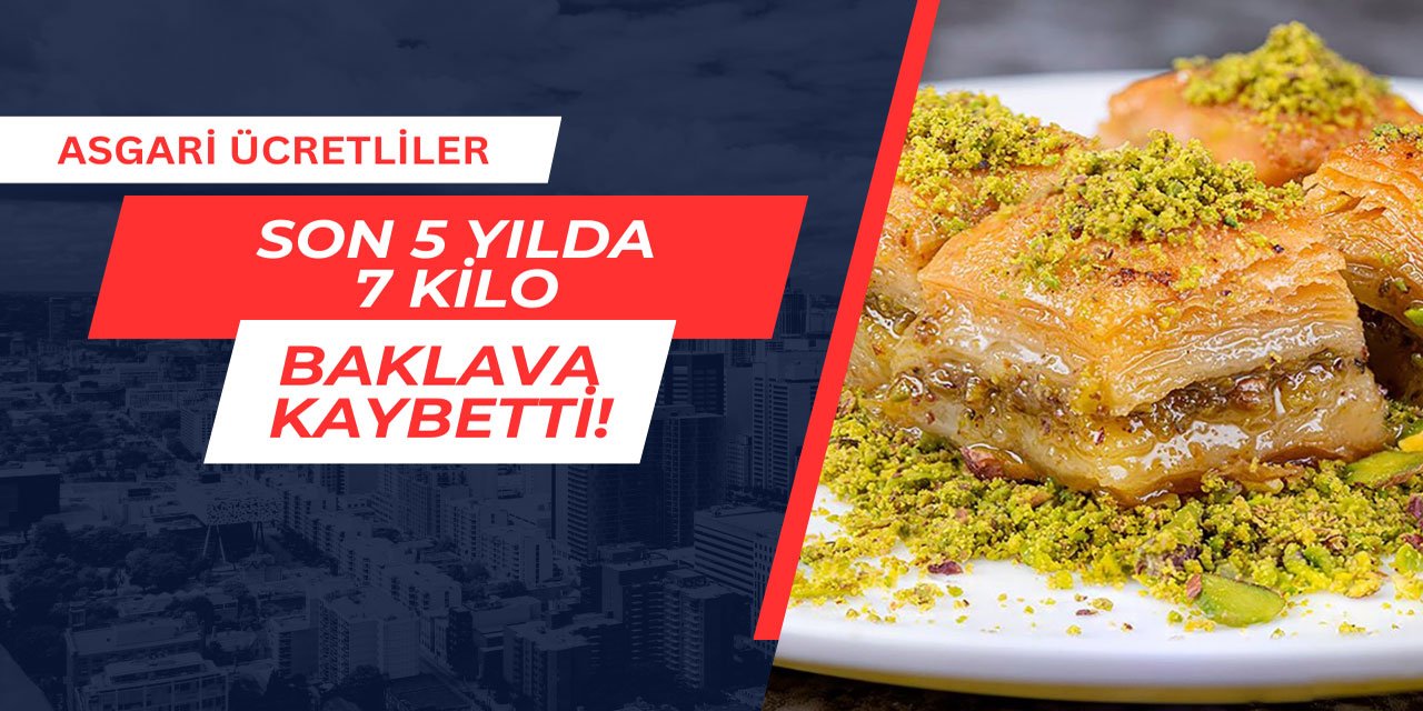 Asgari ücretli son 5 yılda 7 kilo baklava kaybetti