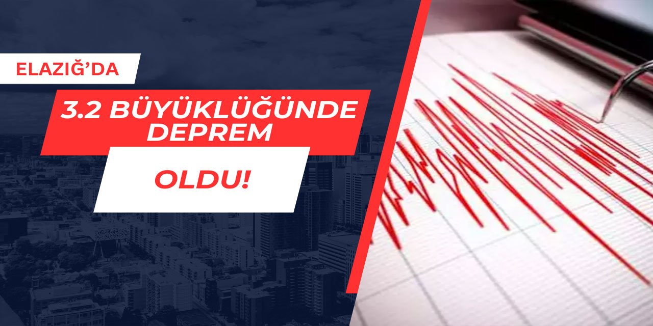 Elazığ'da 3.2 büyüklüğünde deprem oldu