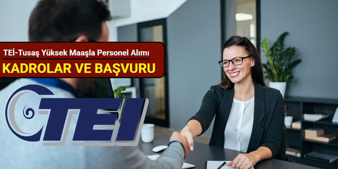 TEİ-Tusaş personel alım ilanlarını duyurdu: İşte kadrolar ve başvuru