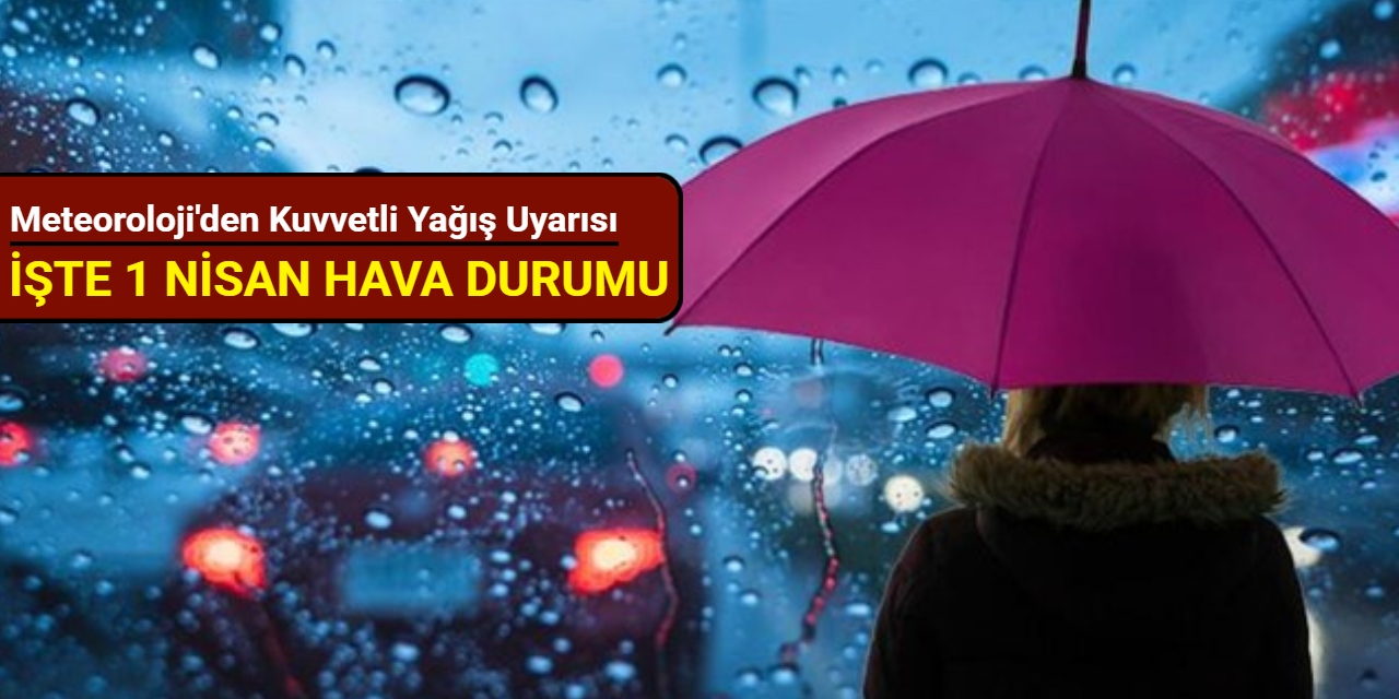 Meteoroloji'den kuvvetli yağış uyarısı