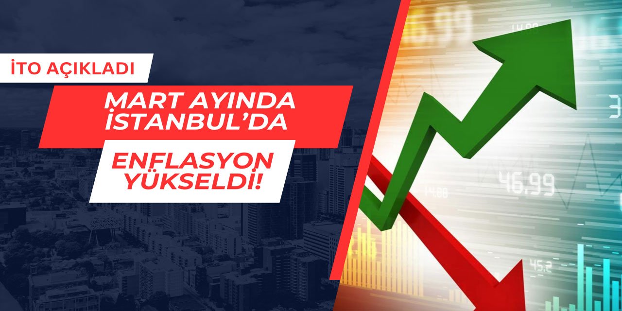 İstanbul'da Mart ayında enflasyon yükseldi