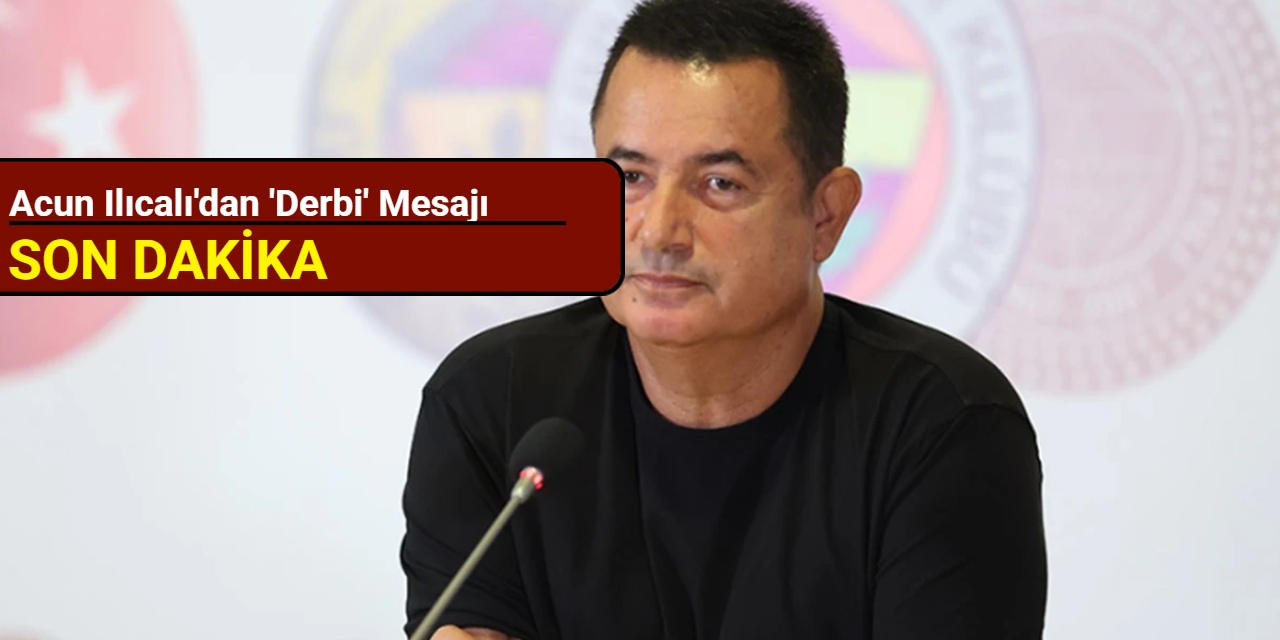 Acun Ilıcalı'dan 'derbi' mesajı