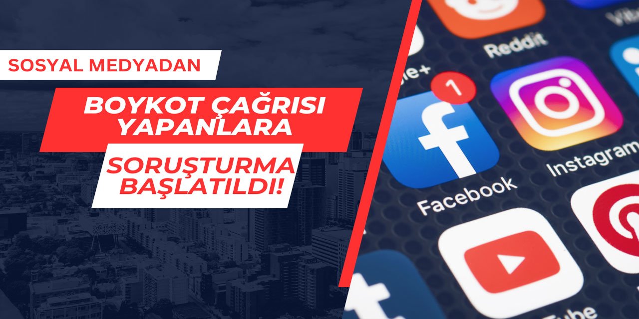 Sosyal medyadan boykot çağrısı yapanlara soruşturma başlatıldı