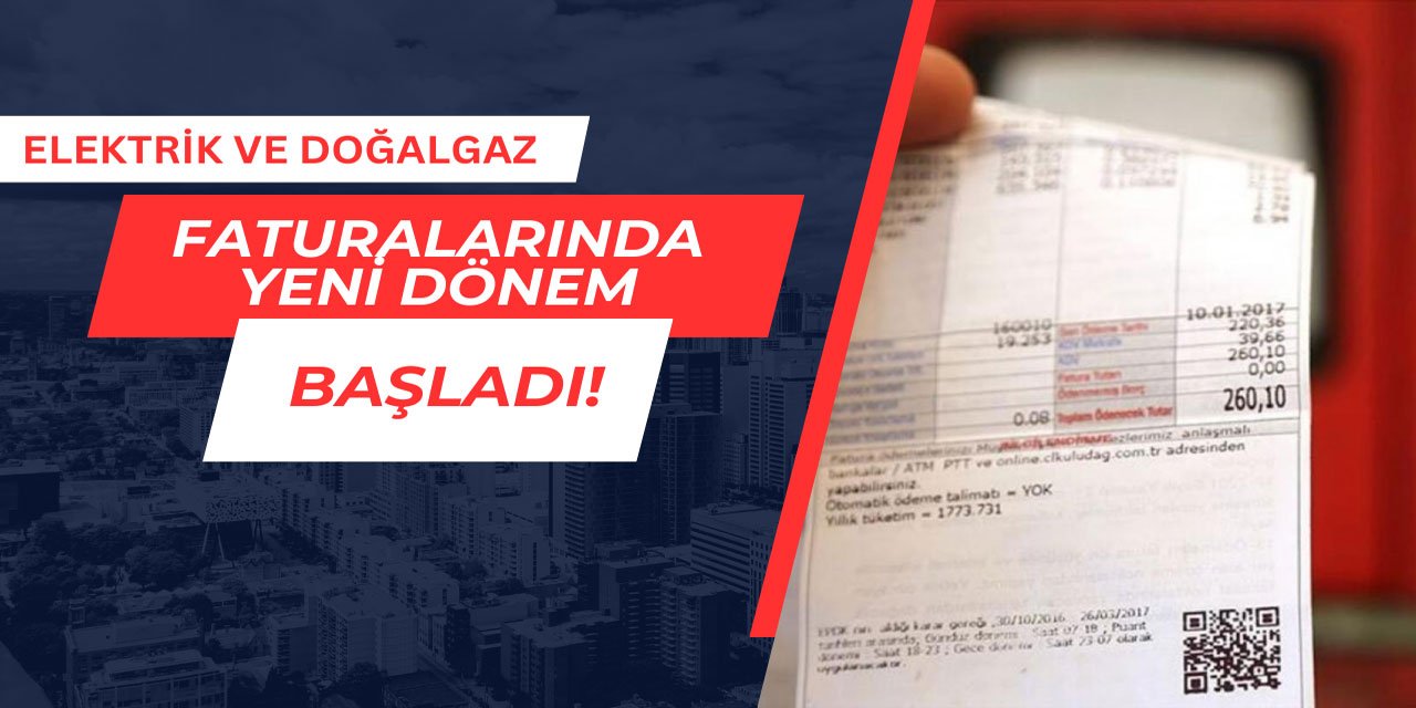 Elektrik ve doğalgaz faturalarında yeni dönem başladı
