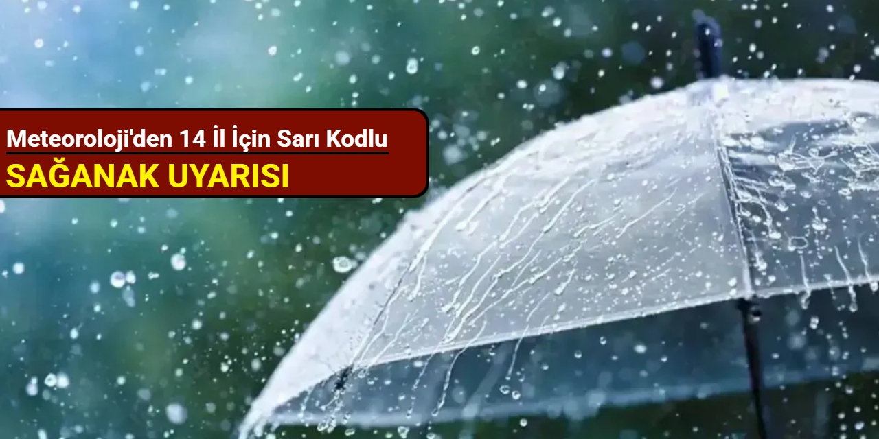 Meteoroloji'den 14 il için sarı kodlu sağanak uyarısı