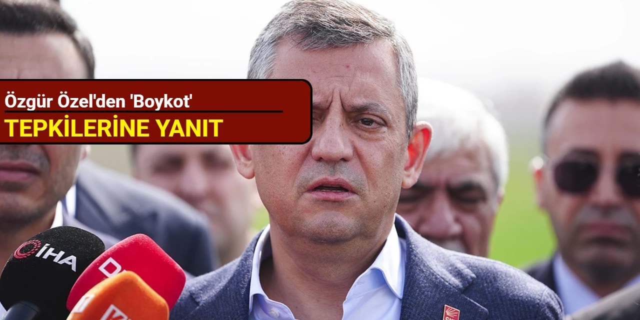 Özgür Özel'den 'boykot' tepkilerine yanıt