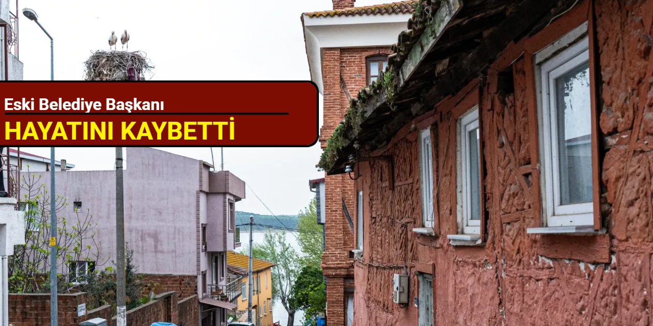 Eski belediye başkanı hayatını kaybetti
