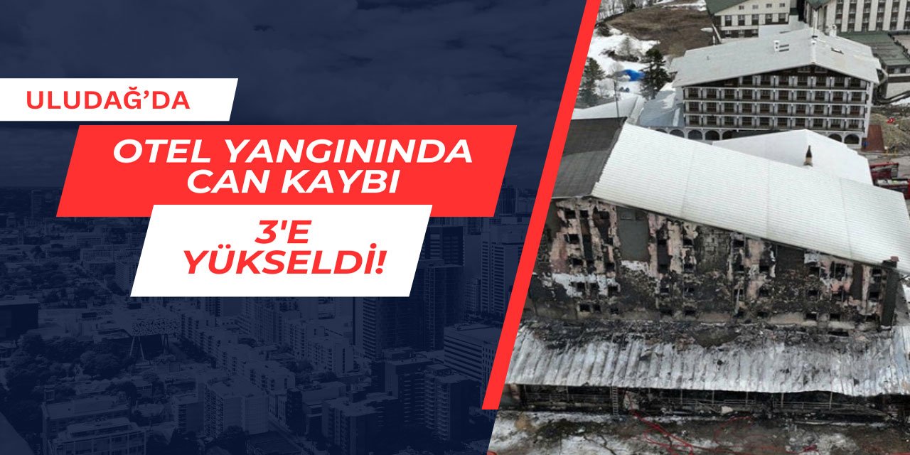 Uludağ'da çıkan yangında can kaybı 3'e yükseldi