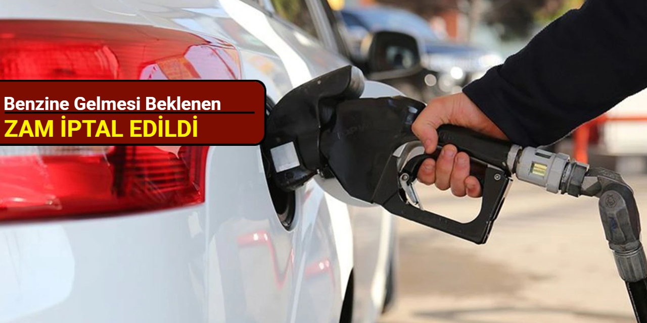 Benzine gelmesi beklenen zam iptal edildi