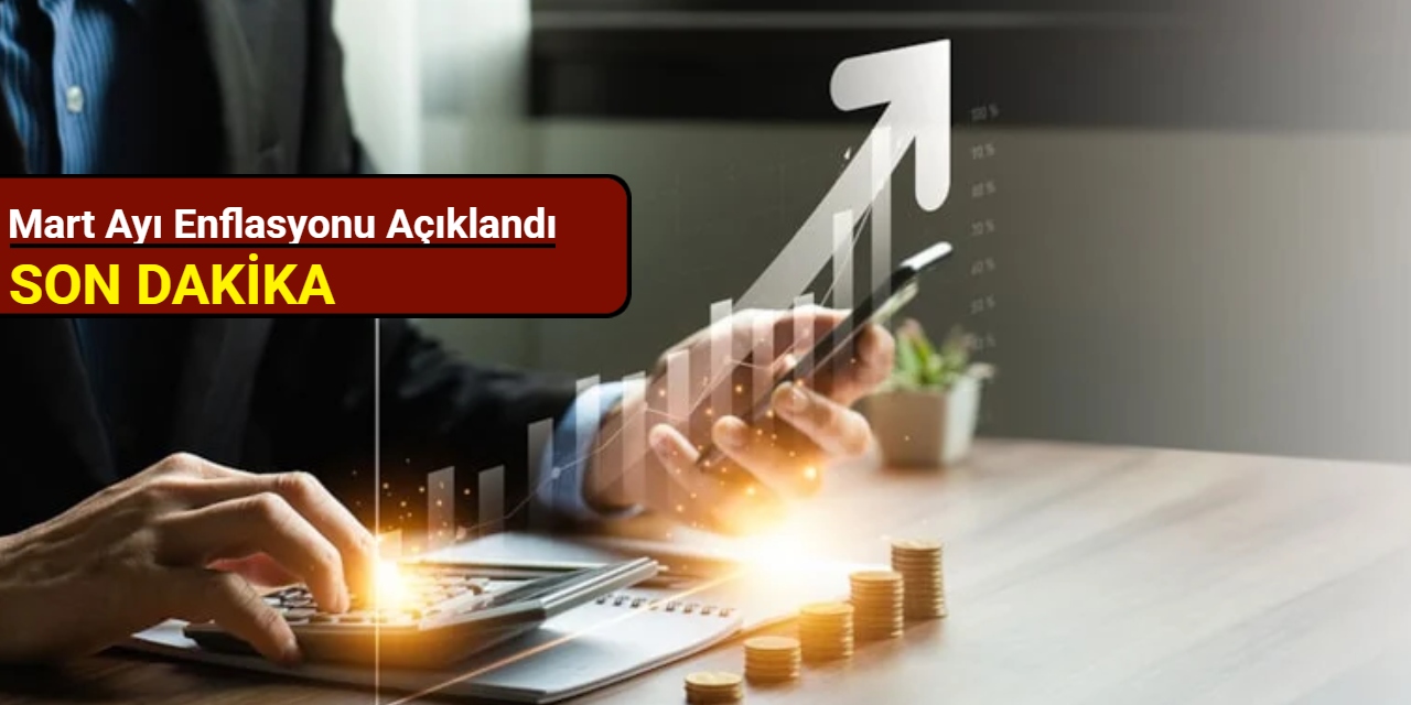 TÜİK'ten son dakika: Mart ayı enflasyon rakamları açıklandı