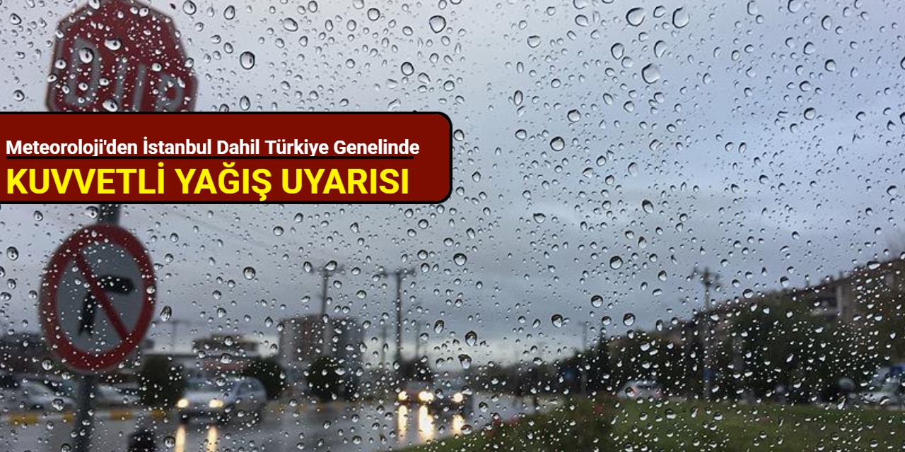 Meteoroloji'den İstanbul dahil Türkiye genelinde kuvvetli yağış uyarısı