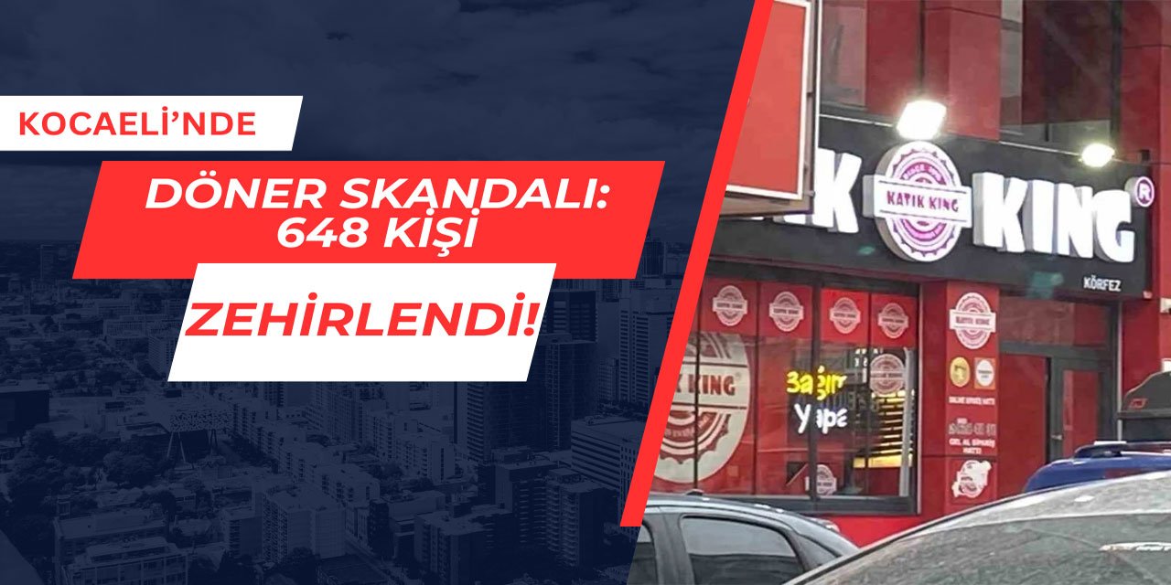 Kocaeli'nde tavuk döner skandalı: 648 kişi zehirlendi