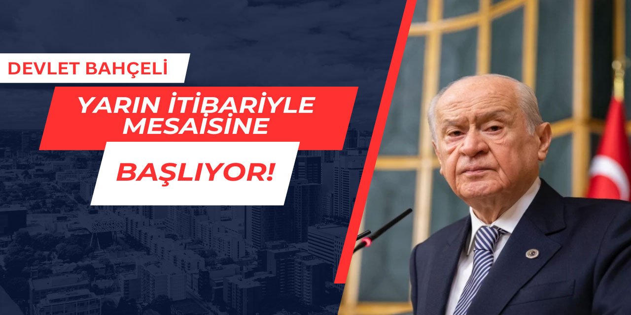 Devlet Bahçeli, yarın mesaisine başlıyor