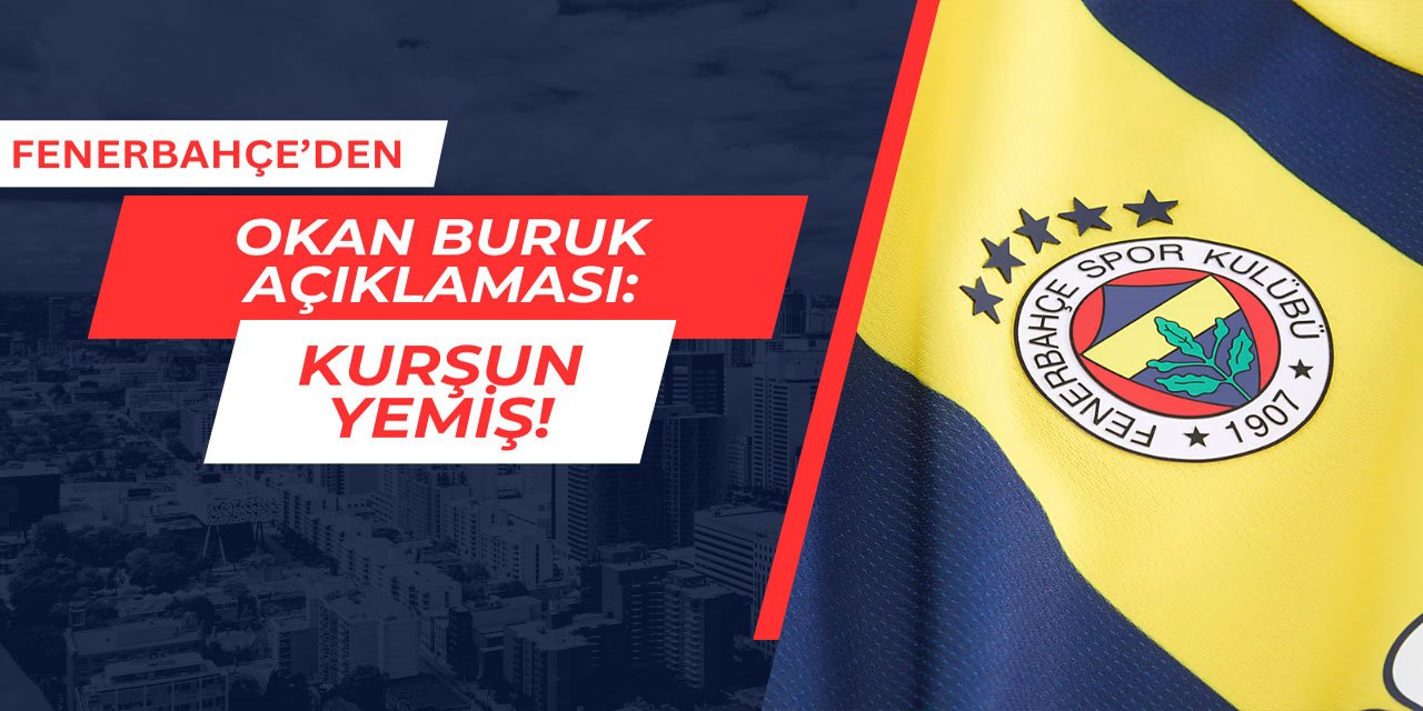 Fenerbahçe'den Okan Buruk açıklaması: Kurşun yemiş!