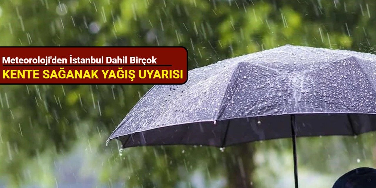 Meteoroloji'den İstanbul dahil birçok kente kritik uyarı