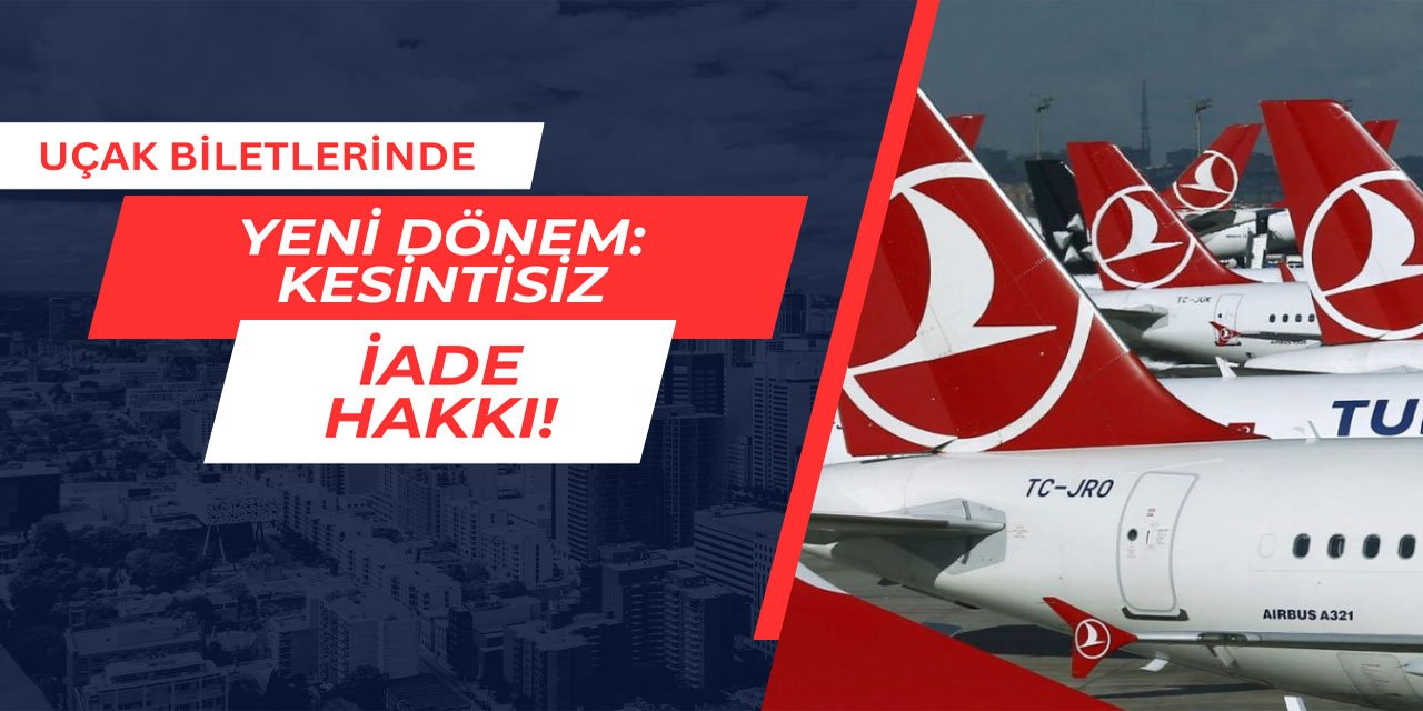 Uçak biletlerinde yeni dönem: Kesintisiz iade hakkı