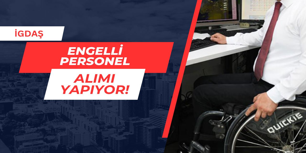 İGDAŞ engelli personel alımı yapıyor