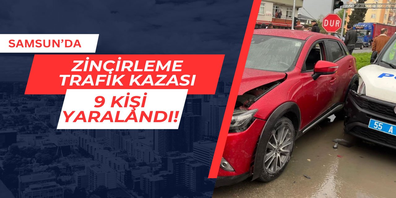 Samsun'da zincirleme trafik kazası: 9 kişi yaralandı