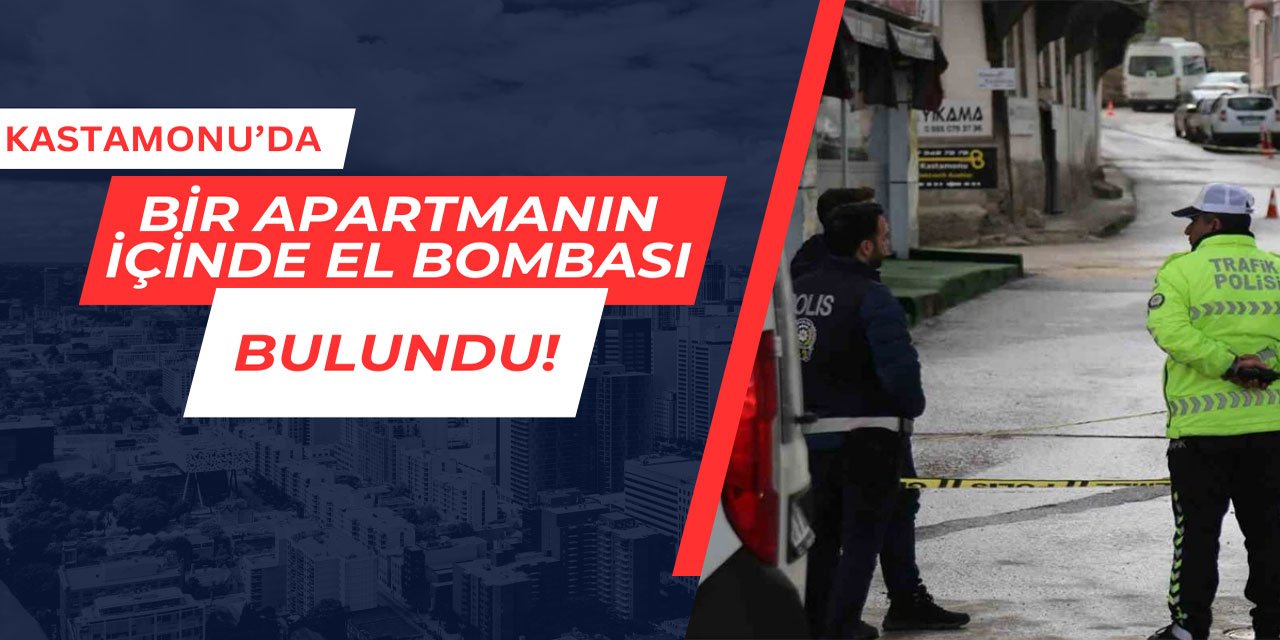 Kastamonu'da bir apartmanın içinde el bombası bulundu