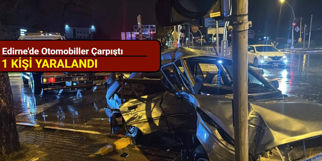 Edirne'de otomobiller çarpıştı: 1 kişi yaralandı