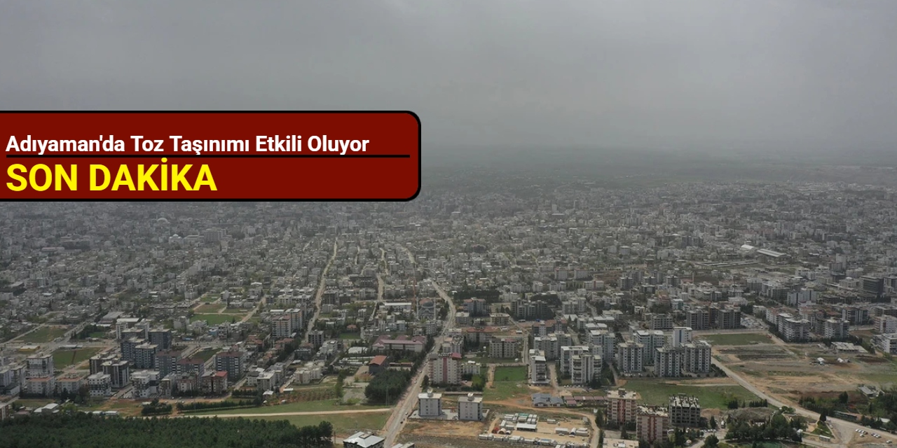 Adıyaman'da toz taşınımı etkili oluyor