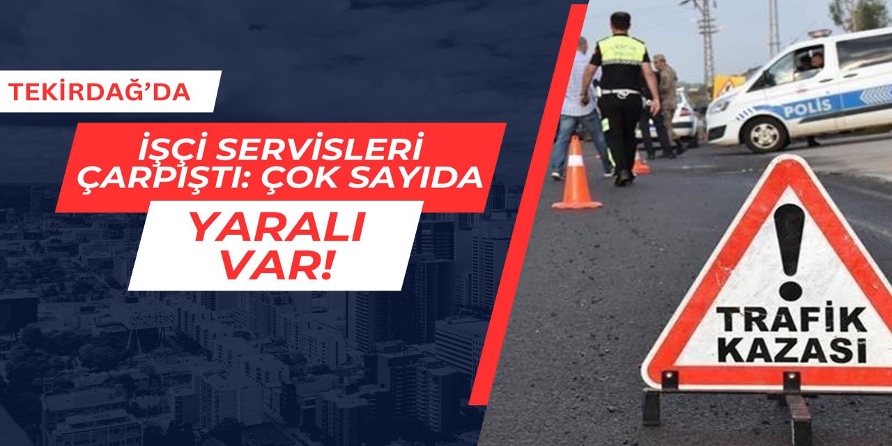 2 işçi servisi kafa kafaya çarpıştı: Çok sayıda yaralı var