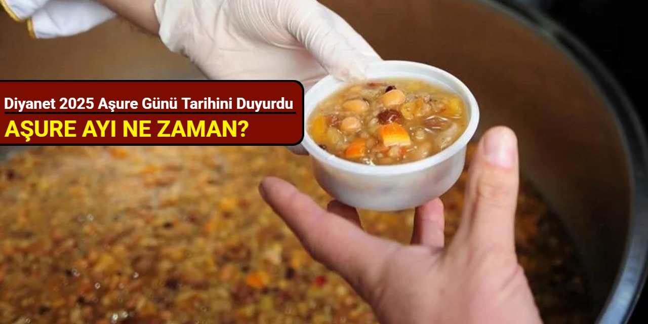 Aşure ayı ne zaman? Diyanet 2025 Aşure Günü tarihini duyurdu