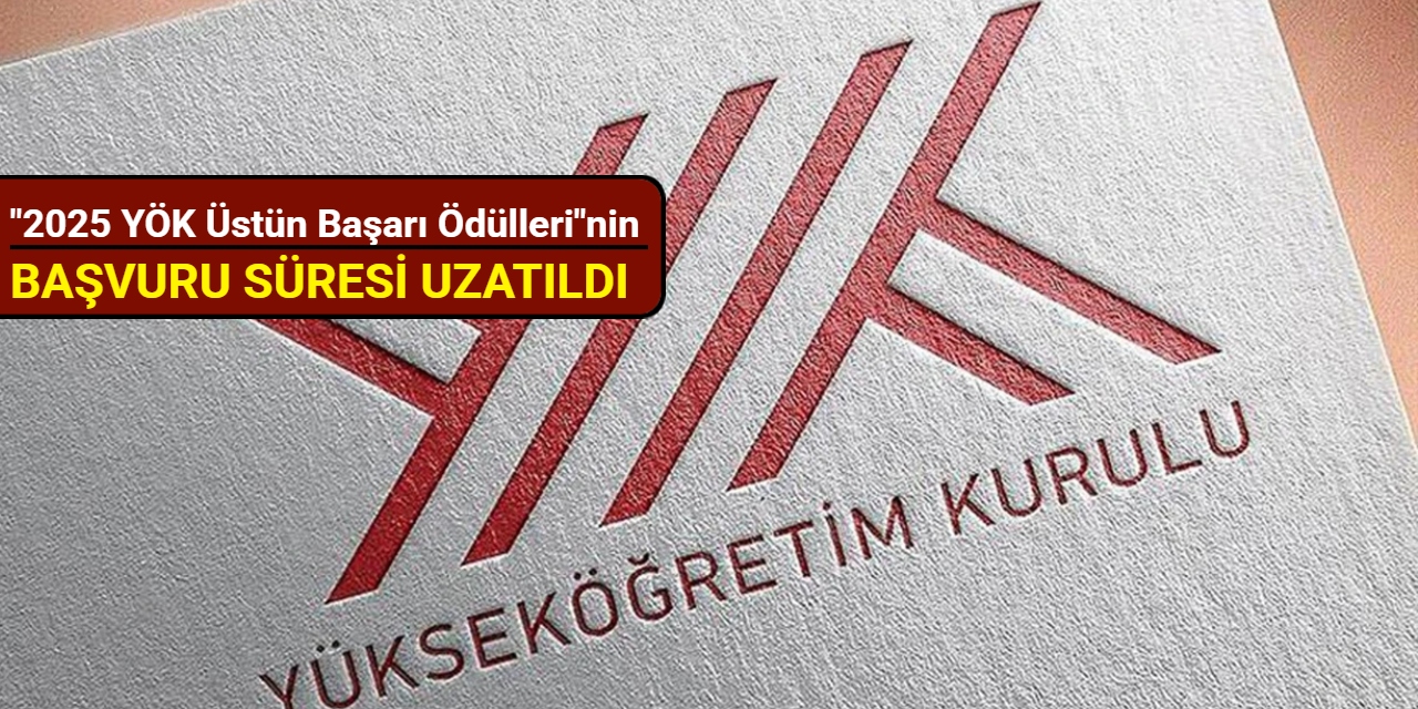"2025 YÖK Üstün Başarı Ödülleri"nin başvuru süresi uzatıldı