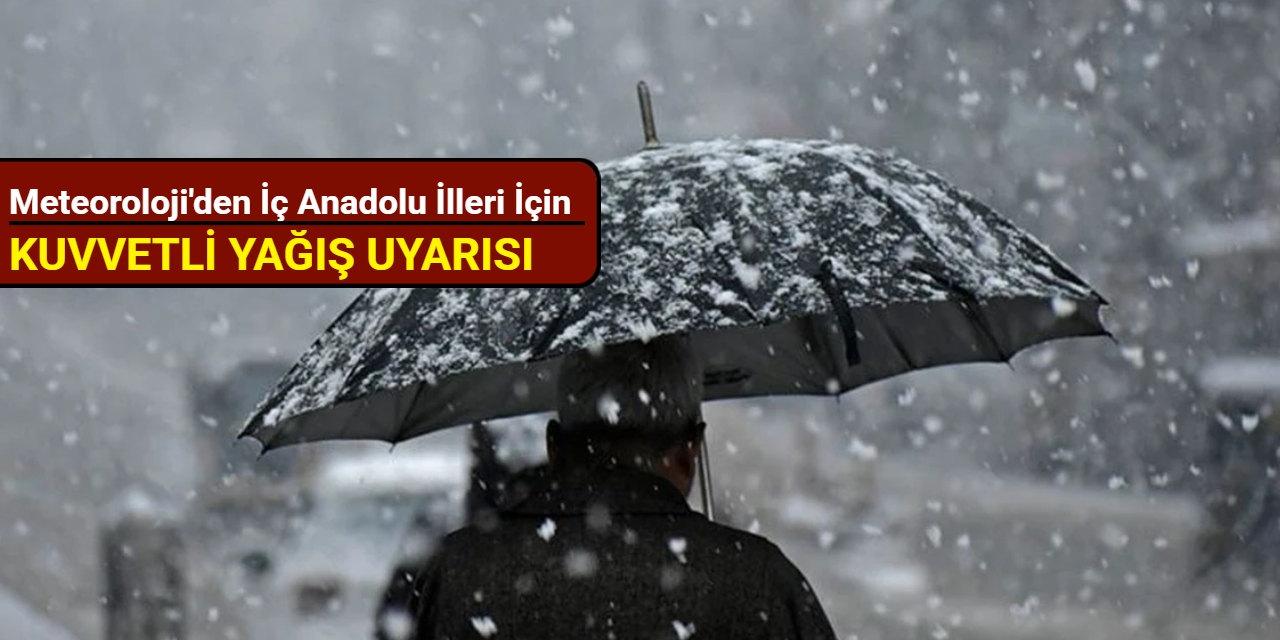 Meteoroloji'den İç Anadolu illeri için kuvvetli yağış uyarısı