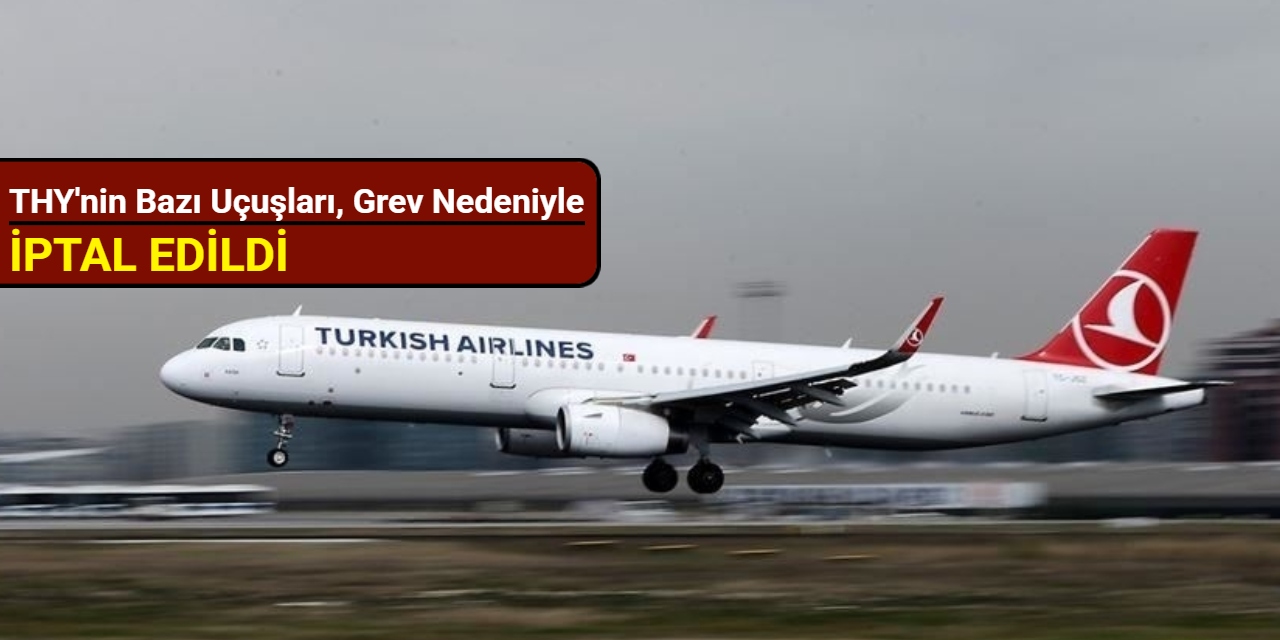 THY'nin bazı uçuşları, grev nedeniyle iptal edildi