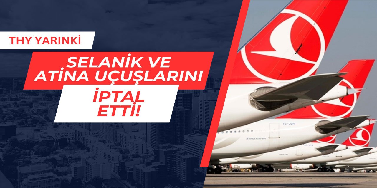 THY yarınki Atina ve Selanik seferlerini iptal etti