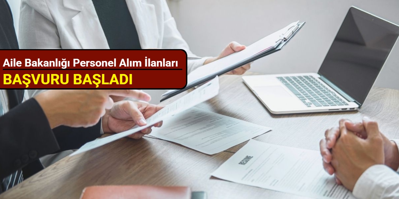 Aile Bakanlığı personel alım ilanlarını duyurdu: Başvuru başladı 2025