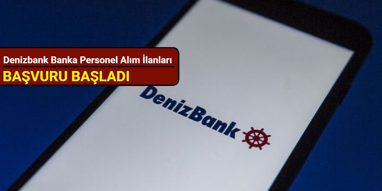 Denizbank banka personel alım ilanlarını duyurdu: İşte kadrolar ve başvuru 2025