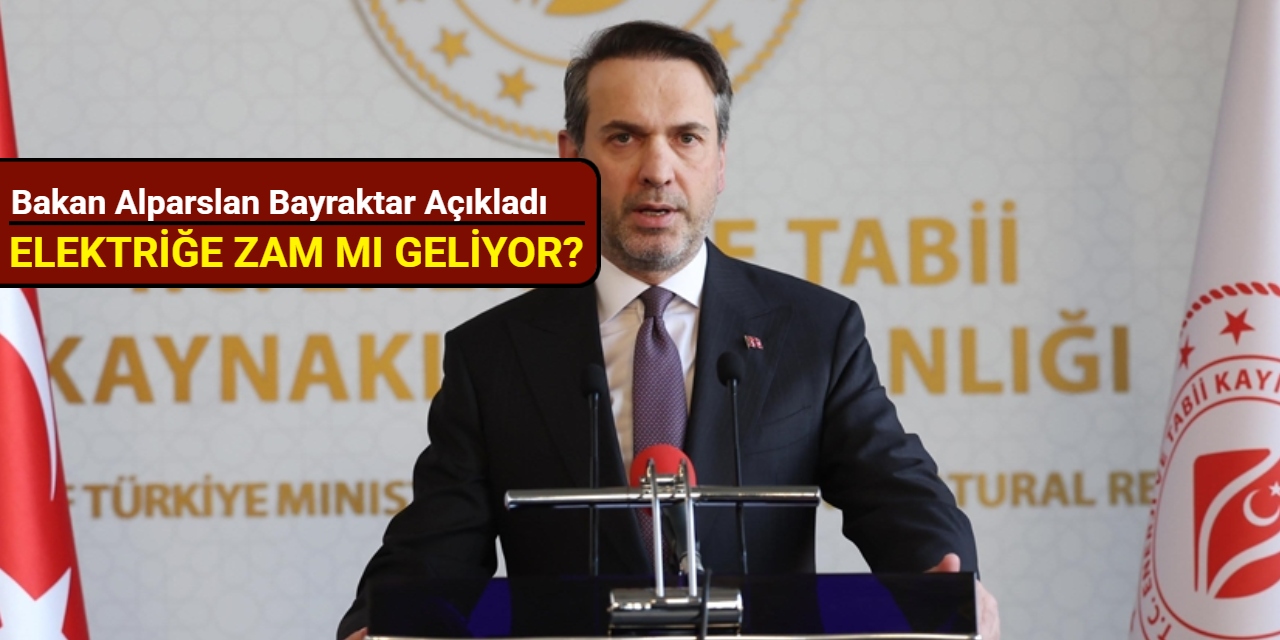 Elektriğe zam mı geliyor? Bakan Alparslan Bayraktar açıkladı