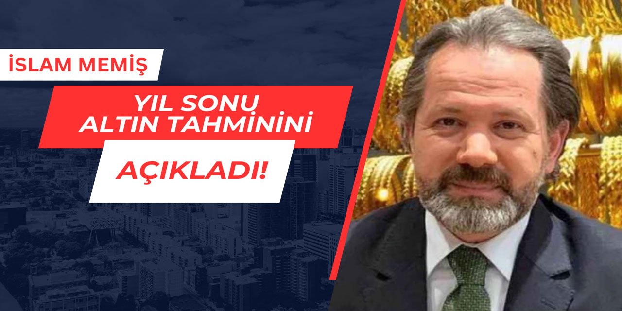 İslam Memiş yıl sonu altın tahminini açıkladı