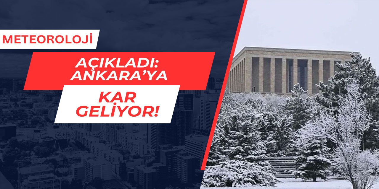 Meteoroloji açıkladı: Ankara'ya kar geliyor