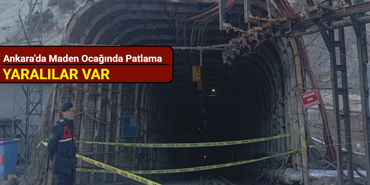 Ankara'da maden ocağında patlama: Yaralılar var