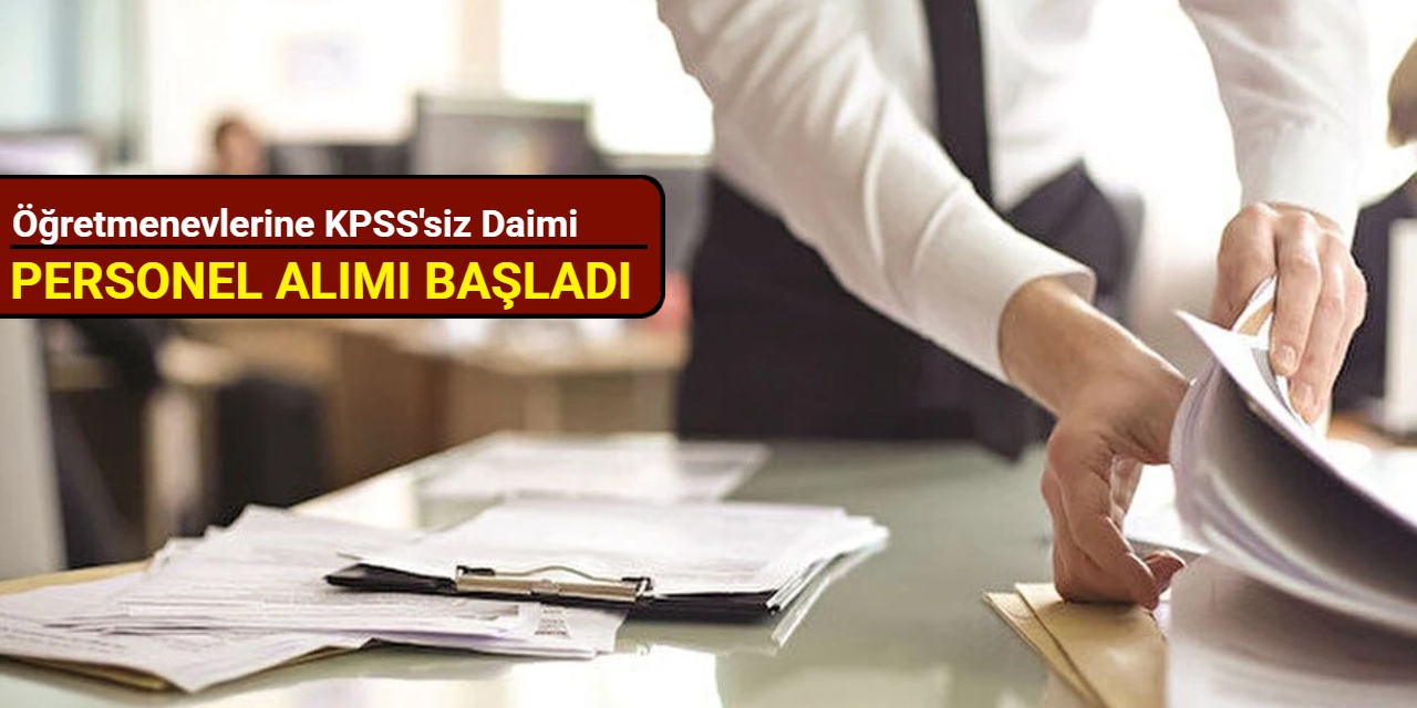 Öğretmenevlerine KPSS'siz daimi personel alımı: Kadrolar ve başvuru 2025