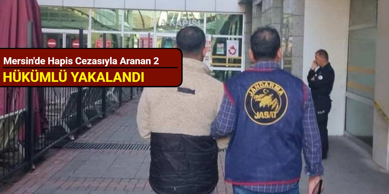 Mersin'de hapis cezasıyla aranan 2 hükümlü yakalandı