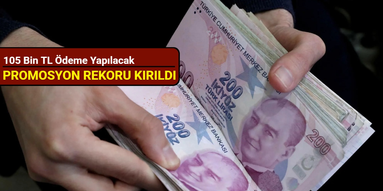 Promosyon rekoru kırıldı: 105 bin TL ödeme yapılacak