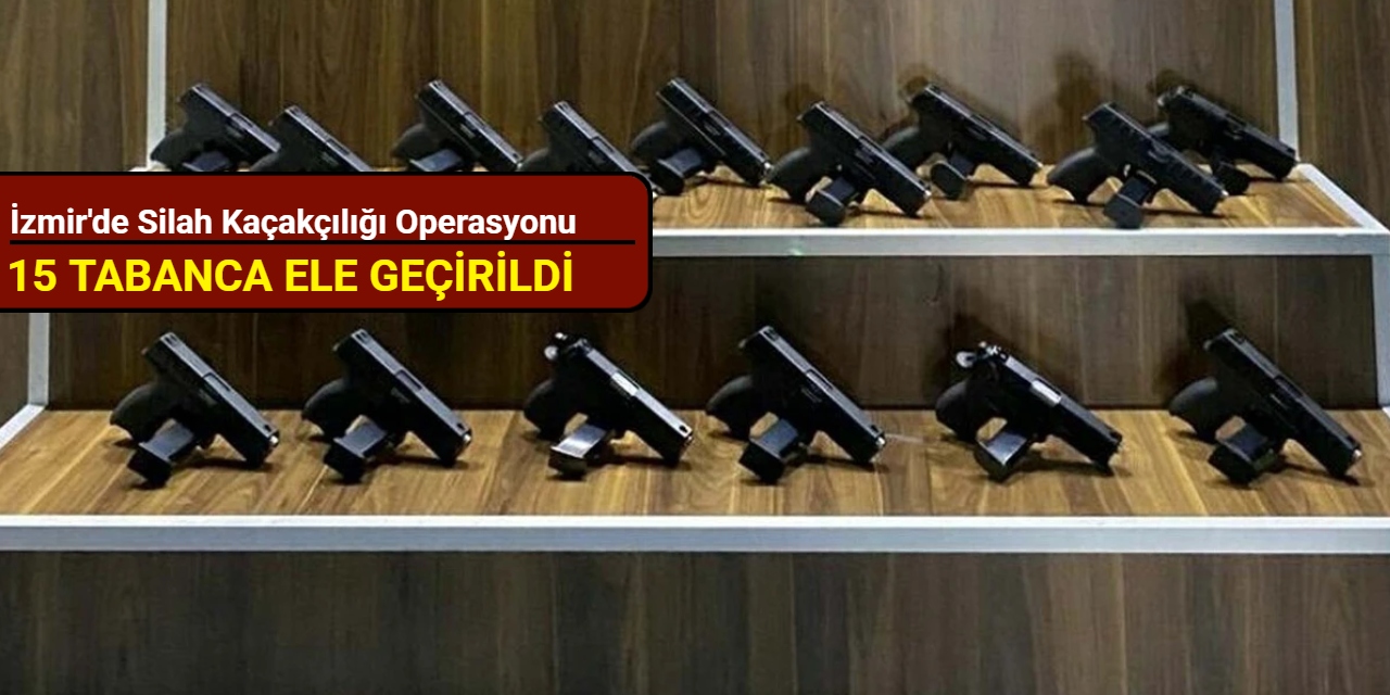 İzmir'de silah kaçakçılığı operasyonu; 15 tabanca ele geçirildi