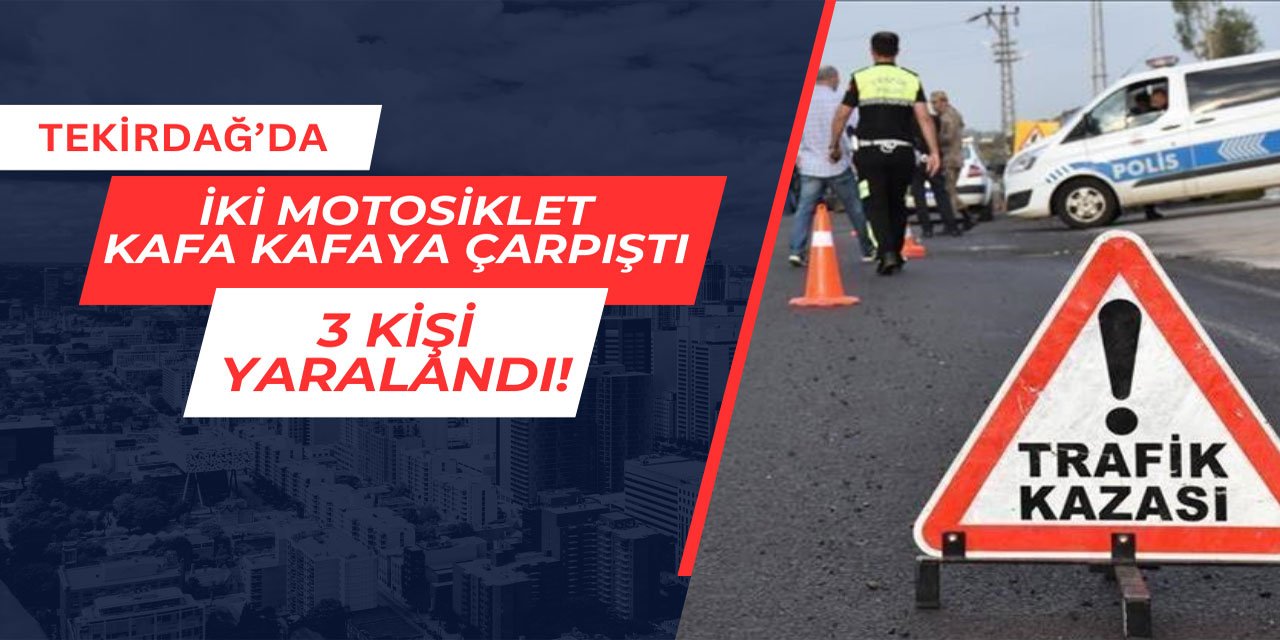 Tekirdağ'da feci motosiklet kazası: 3 kişi yaralandı