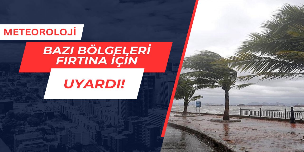 Meteoroloji bazı bölgeleri fırtına için uyardı