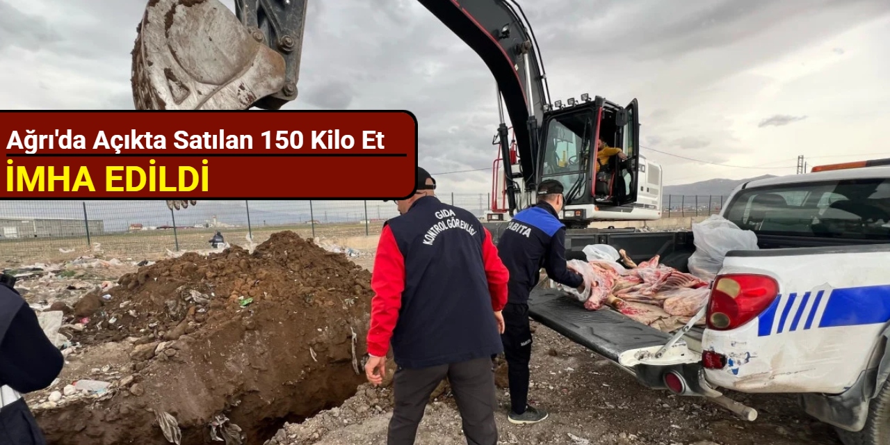 Ağrı'da açıkta satılan 150 kilo et imha edildi