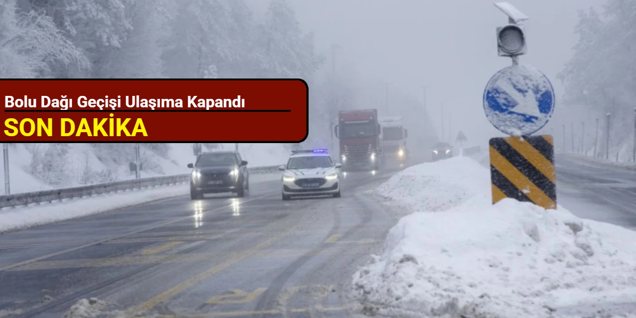 Bolu Dağı geçişi ulaşıma kapandı